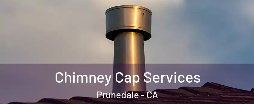  Chimney Cap Services Prunedale - CA