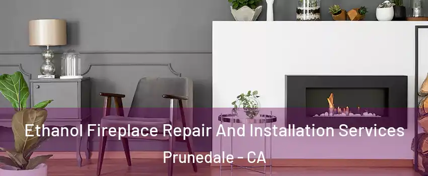 Ethanol Fireplace Repair And Installation Services Prunedale - CA