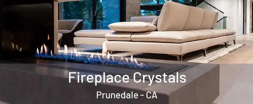 Fireplace Crystals Prunedale - CA