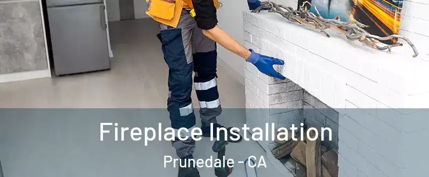  Fireplace Installation Prunedale - CA