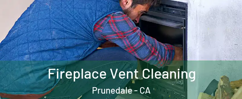 Fireplace Vent Cleaning Prunedale - CA