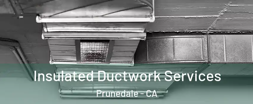  Insulated Ductwork Services Prunedale - CA