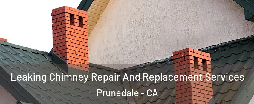  Leaking Chimney Repair And Replacement Services Prunedale - CA