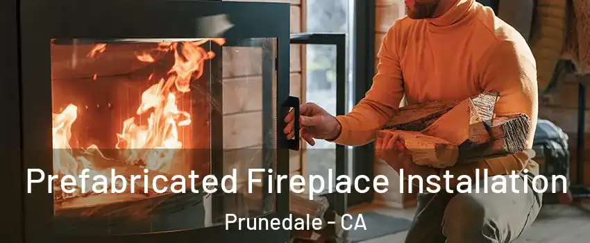  Prefabricated Fireplace Installation Prunedale - CA