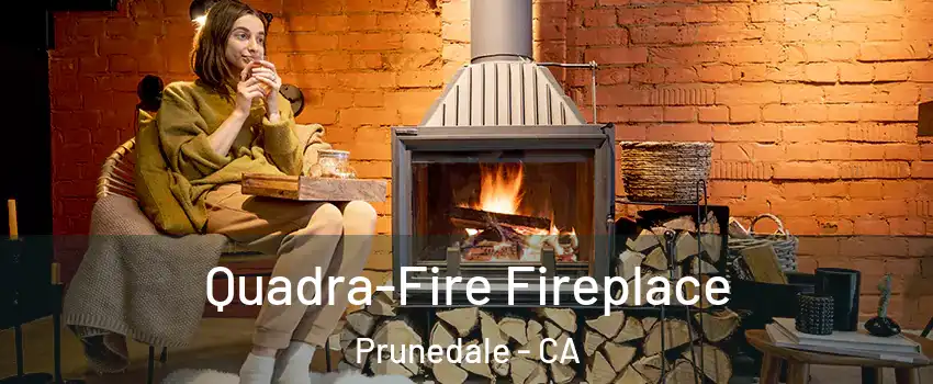 Quadra-Fire Fireplace Prunedale - CA