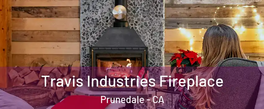  Travis Industries Fireplace Prunedale - CA