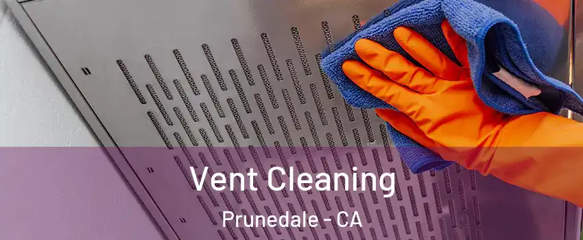 Vent Cleaning Prunedale - CA