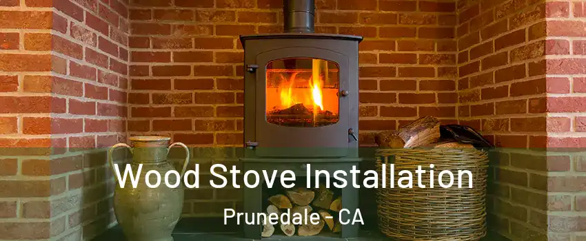 Wood Stove Installation Prunedale - CA